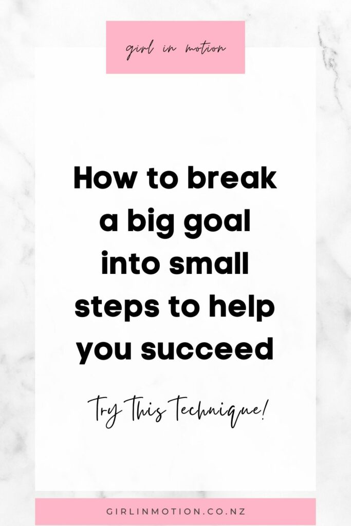 Break big goal into small goal