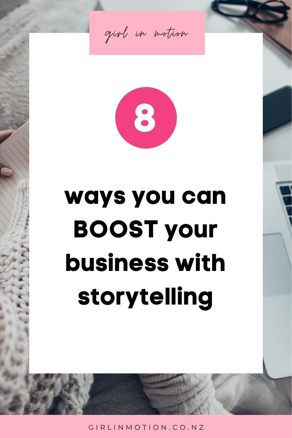 8 Ways Storytelling Can Boost Your Marketing Efforts - Girl in Motion